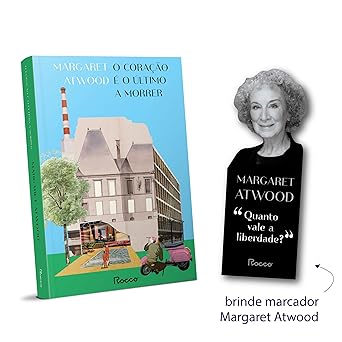 O coracao e o ultimo a morrer Margaret Atwood